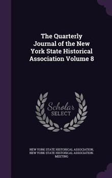 Hardcover The Quarterly Journal of the New York State Historical Association Volume 8 Book