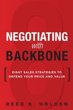 Hardcover Negotiating with Backbone: Eight Sales Strategies to Defend Your Price and Value Book