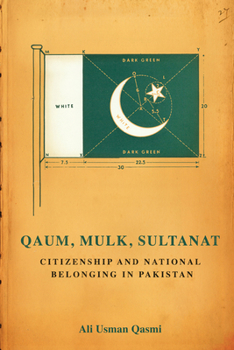 Paperback Qaum, Mulk, Sultanat: Citizenship and National Belonging in Pakistan Book