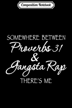 Paperback Composition Notebook: Somewhere Between Proverbs 31 & Gangsta Rap There's Me Journal/Notebook Blank Lined Ruled 6x9 100 Pages Book