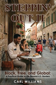 Steppin’ Out II Black, Free, and Global: A Practical Guide to Life Beyond U.S. Borders