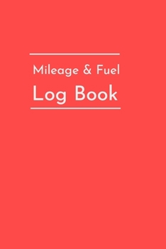 Paperback Mileage & Fuel Logbook: 6x9 Paperback Logbook For Tracking Mileage, Fuel Consumption, Maintenance and Repairs Journal Book