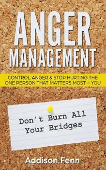 Paperback Anger Management: Control Anger & Stop Hurting the One Person that Matters Most - You Book