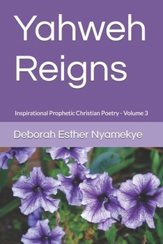 Paperback Yahweh Reigns: Inspirational Prophetic Christian Poetry Volume 3 Book