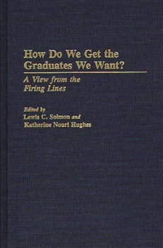 Hardcover How Do We Get the Graduates We Want?: A View from the Firing Lines Book