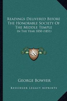 Readings Delivered Before The Honorable Society Of The Middle Temple: In The Year 1850
