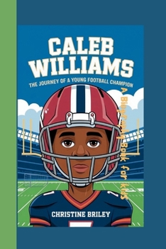 Caleb Williams (A Biography Book for kids): The Journey of a Young Football Champion