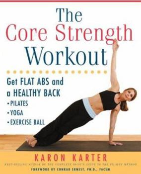 Paperback The Core Strength Workout: Get Flat ABS and a Healthy Back: Pilates, Yoga, Exercise Ball Book