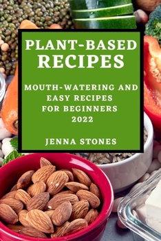 Paperback Plant-Based Recipes 2022: Mouth-Watering and Easy Recipes for Beginners Book