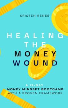Paperback Healing the Money Wound: A 12-Day Money Mindset Bootcamp Book