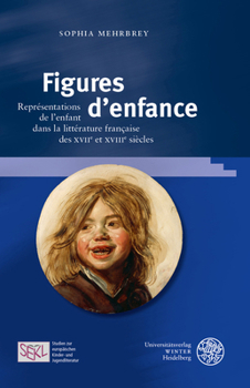 Figures D'enfance: Representations De L'enfant Dans La Litterature Francaise Des Xviie Et Xviiie Siecles (Studien Zur Europaischen Kinder Und Jugendliteratur, 11)