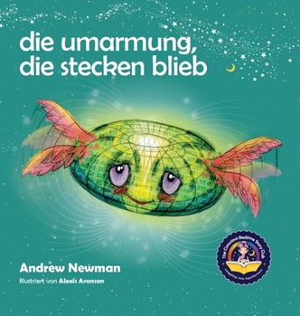 Hardcover Die Umarmung, die stecken blieb: Wie Kindern lernen, auf ihre Herzen zu hören und lernen sich von plagenden Gedanken zu befreien. [German] Book