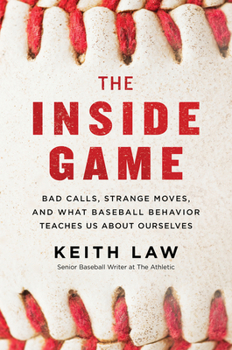 Hardcover The Inside Game: Bad Calls, Strange Moves, and What Baseball Behavior Teaches Us about Ourselves Book