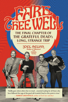 Paperback Fare Thee Well: The Final Chapter of the Grateful Dead's Long, Strange Trip Book