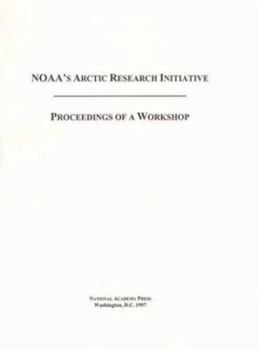 Paperback Noaa's Arctic Research Initiative: Proceedings of a Workshop Book