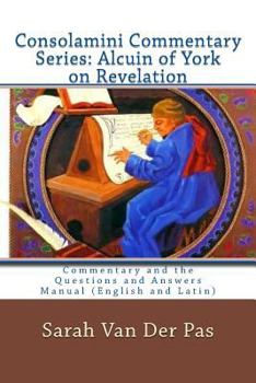 Paperback Consolamini Commentary Series: Alcuin of York Commentary on Revelation: Commentary and the Questions and Answers Manual (English and Latin) Book