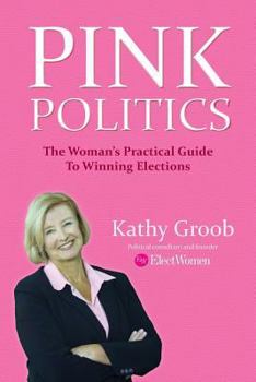 Paperback Pink Politics: The Woman's Practical Guide To Winning Elections Book