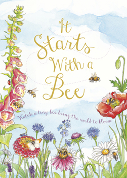 Hardcover It Starts with a Bee: Watch a Tiny Bee Bring the World to Bloom Book