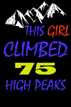 This Girl climbed 75 high peaks: A Journal to organize your life and working on your goals : Passeword tracker, Gratitude journal, To do list, Flights ... Weekly meal planner, 120 pages , matte cover