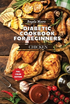 Paperback Diabetic Cookbook for Beginners - Chicken Recipes: Great-tasting, Easy, and Healthy Recipes for Every Day Book