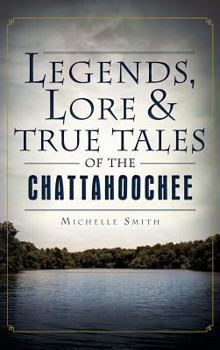 Hardcover Legends, Lore & True Tales of the Chattahoochee Book