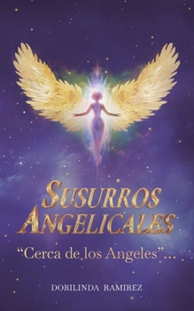 Susurros Angelicales: "Cerca de los Angeles"... (Spanish Edition)
