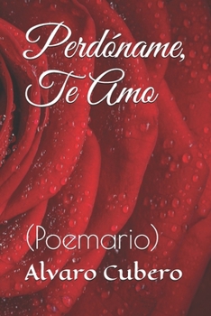Paperback Perdóname, Te Amo: (Poemario) [Spanish] Book