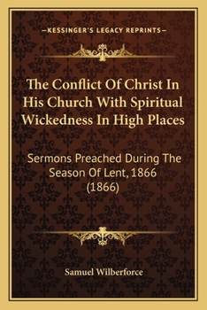 Paperback The Conflict Of Christ In His Church With Spiritual Wickedness In High Places: Sermons Preached During The Season Of Lent, 1866 (1866) Book