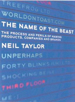 Paperback The Name of the Beast: The Perilous Process of Naming Brands, Products and Companies Book