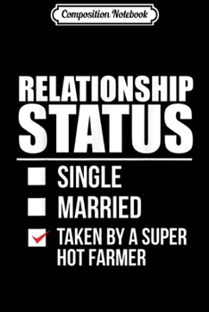 Composition Notebook: Relationship Status Taken Super Hot Farmer Valentine's Day  Journal/Notebook Blank Lined Ruled 6x9 100 Pages