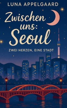 Paperback Zwischen uns: Seoul: Zwei Herzen, eine Stadt [German] Book