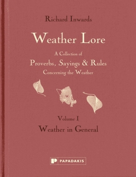 Hardcover Weather Lore: Weather in General (Weather Lore: A Collection of Proverbs, Sayings & Rules Concerning the Weather) Book