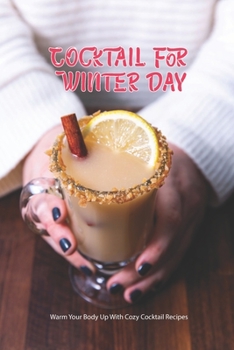 Paperback Cocktail For Winter Day: Warm Your Body Up With Cozy Cocktail Recipes Book