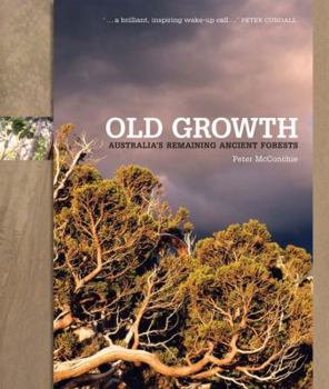Hardcover Old Growth: Australia's Remaining Ancient Forests Book
