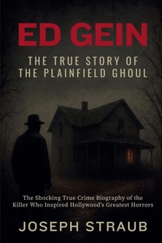 Ed Gein-The True Story of the Plainfield Ghoul