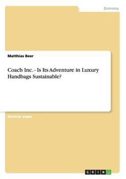 Paperback Coach Inc. - Is Its Adventure in Luxury Handbags Sustainable? Book