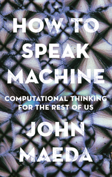Hardcover How to Speak Machine: Computational Thinking for the Rest of Us Book