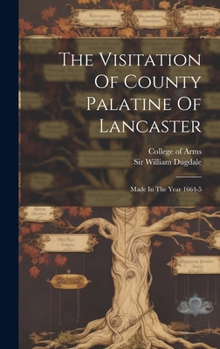 Hardcover The Visitation Of County Palatine Of Lancaster: Made In The Year 1664-5 Book