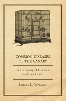 Paperback Common Diseases of the Canary - A Dictionary of Diseases and their Cures Book