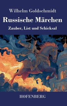 Russische Märchen: Zauber, List und Schicksal (German Edition)