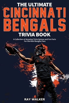 Paperback The Ultimate Cincinnati Bengals Trivia Book: A Collection of Amazing Trivia Quizzes and Fun Facts for Die-Hard Bungles Fans! Book