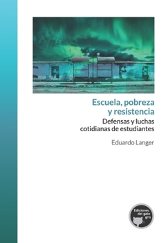 Paperback Escuela, pobreza y resistencia: Defensas y luchas cotidianas de estudiantes [Spanish] Book