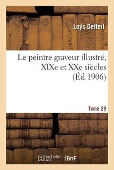 Paperback Le Peintre Graveur Illustré, XIXe Et Xxe Siècles. Tome 29 [French] Book