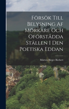 Hardcover Försök Till Belysning Af Mörkare Och Oförstådda Ställen I Den Poetiska Eddan [Swedish] Book