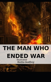 The Man Who Ended War Illustrated