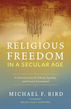 Paperback Religious Freedom in a Secular Age: A Christian Case for Liberty, Equality, and Secular Government Book