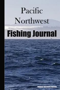 Paperback Pacific Northwest Fishing Journal: Coast View Cover - Log Notebook to Document Epic Fishing Adventures in the Ocean, Bay and Tidal Influenced Rivers Book