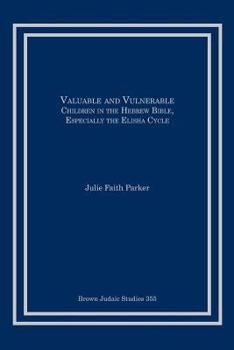 Paperback Valuable and Vulnerable: Children in the Hebrew Bible, especially the Elisha Cycle Book