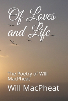 Paperback Of Loves and Life: The Poetry of WIll MacPheat Book