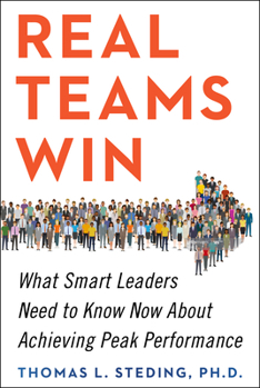 Hardcover Real Teams Win: What Smart Leaders Need to Know Now about Achieving Peak Performance Book
